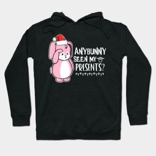 Anybunny Seen My Presents? Hoodie